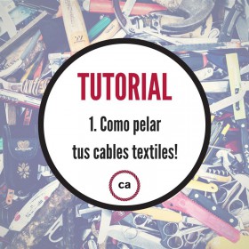Tutoriales #1 - Como pelar tus cables textiles!