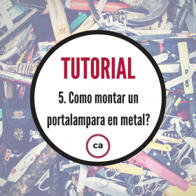 Tutorial #5 - Cómo montar el portalámparas de metal.